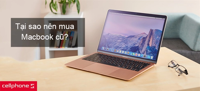 Tại sao nên mua Macbook cũ?