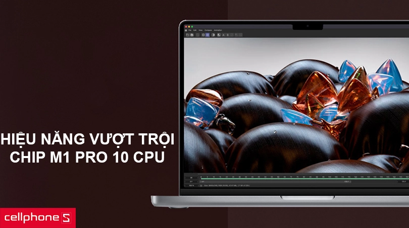 Hiệu năng vượt trội với con chip M1 Pro 10 CPU