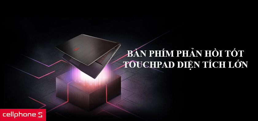 Bàn phím phản hồi tốt, touchpad diện tích lớn