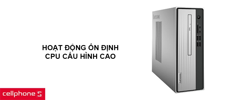 Hoạt động ổn định với CPU cấu hình cao