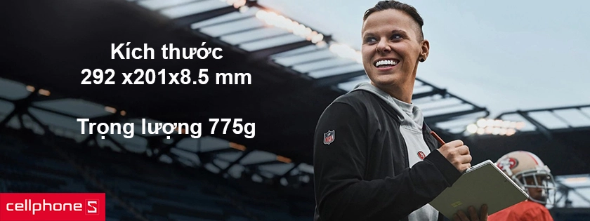 Kích thước 292 mm x 201 mm x 8.5 mm, trọng lượng 775g