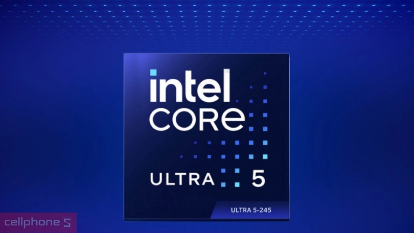  CPU Intel Core Ultra 5 245 – Hiệu năng cực đỉnh, bền bỉ xử lý