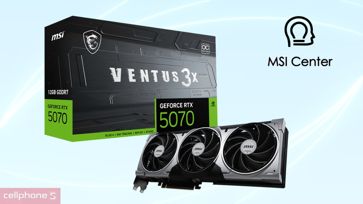 Khả năng tùy chỉnh linh hoạt thông qua MSI Center của VGA MSI Geforce RTX 5070 12GB Ventus 3X OC