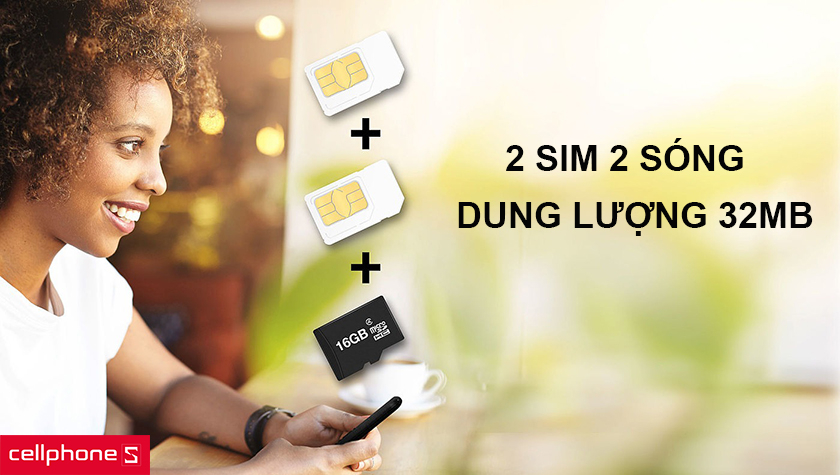 Bộ nhớ 32MB, 2 sim 2 sóng