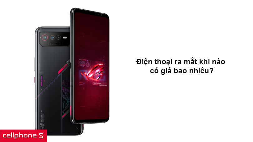 ASUS ROG PHONE 6 MTK ra mắt khi nào và có giá bao nhiêu?