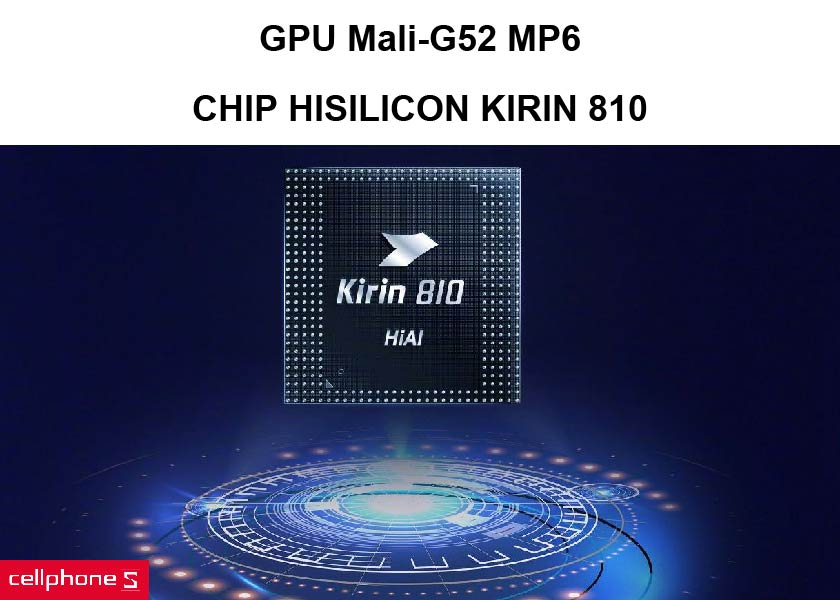 Chipset HiSilicon Kirin 810 tiết kiệm điện hiệu năng cao cùng GPU Mali-G52 MP6