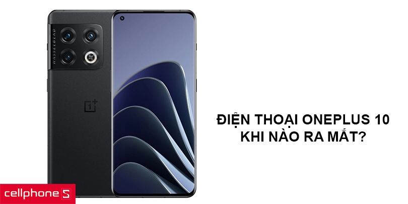 Điện thoại OnePlus 10 khi nào ra mắt, có bao nhiêu màu?