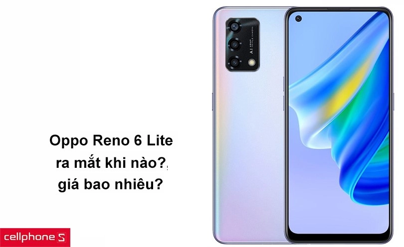Điện thoại Oppo Reno 6 Lite ra mắt khi nào?