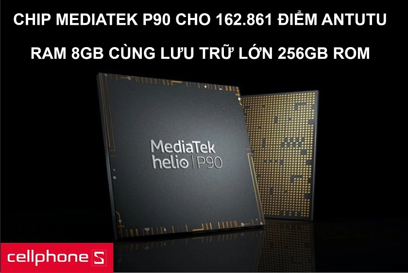 Chip MediaTek P90 với Antutu Benchmark 162.861 điểm cùng bộ lưu trữ lớn 256GB