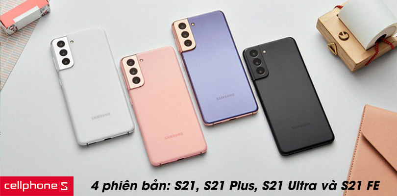 Có mấy phiên bản Galaxy S21 được Samsung ra mắt?