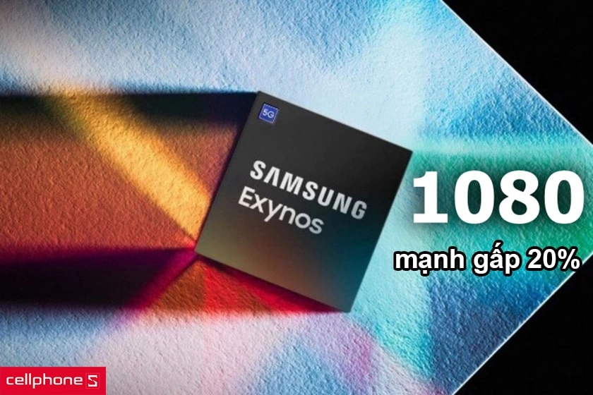 Hiệu năng mạnh mẽ với chip Exynos 1080, 6GB RAM