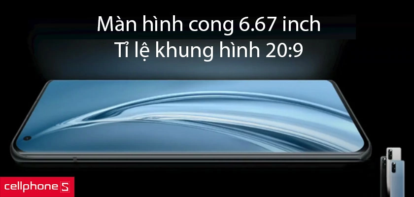 Màn hình cong 6.67 inch, tỉ lệ khung hình 20:9