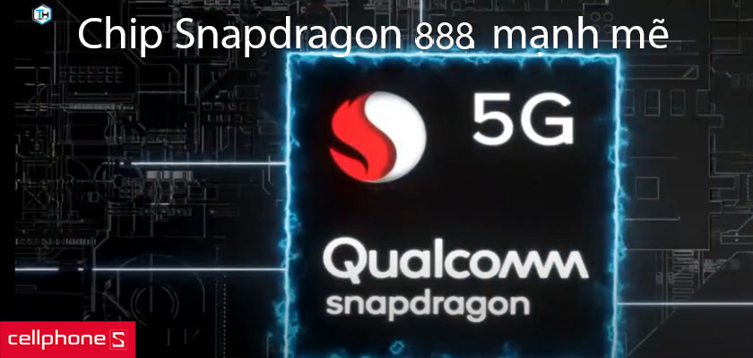 Chip Snapdragon 888 mạnh mẽ, chiến mọi tựa game