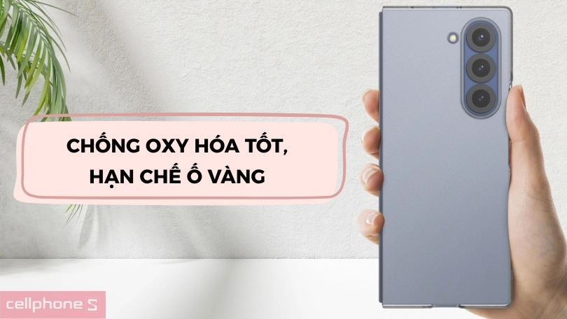 Chống sốc, chống trầy và hạn chế ố vàng