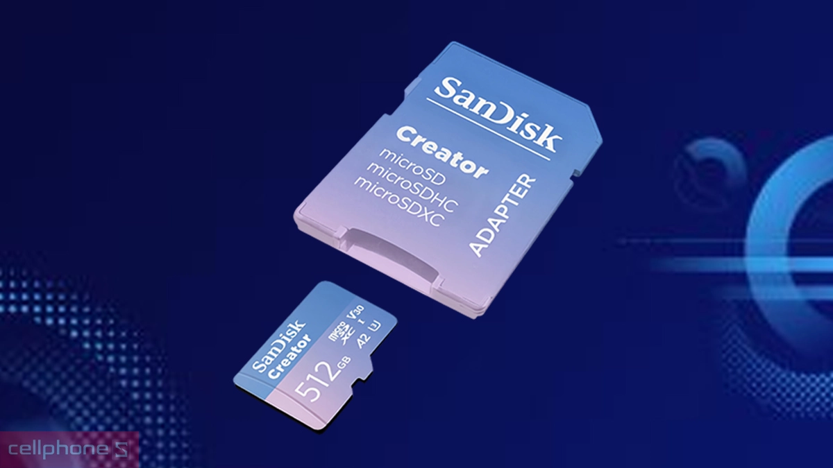 Khả năng tương thích, kết nối của thẻ nhớ MicroSD SanDisk Creator 512GB