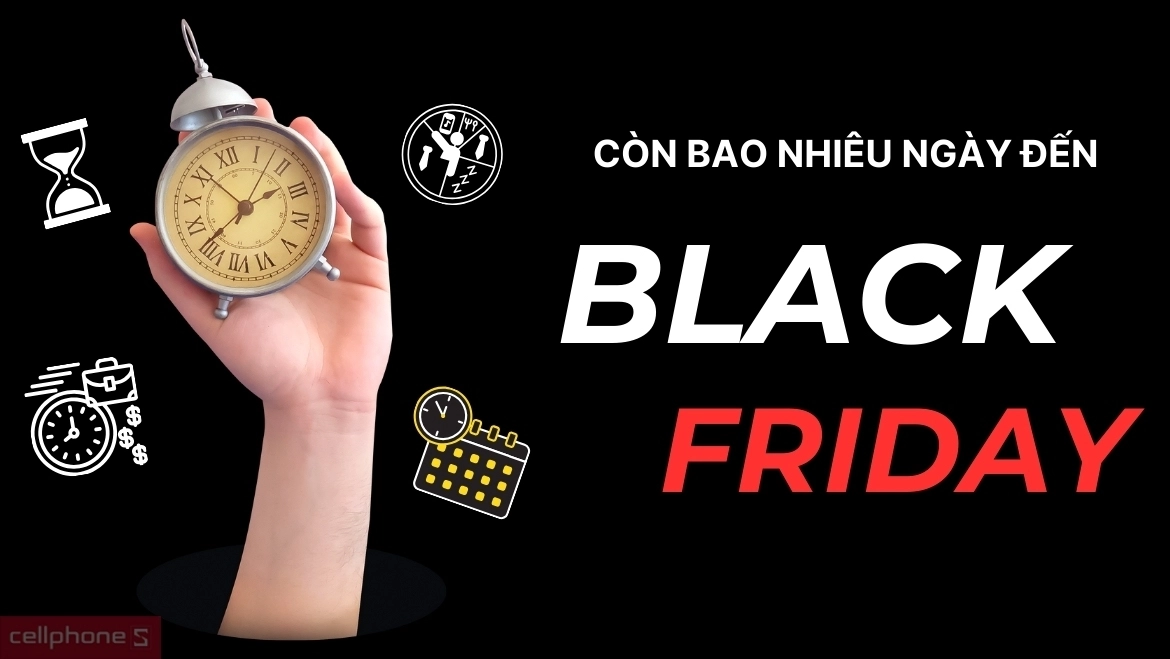Đếm ngược ngày diễn ra Black Friday 2025 Còn bao nhiêu ngày nữa đến Black Friday