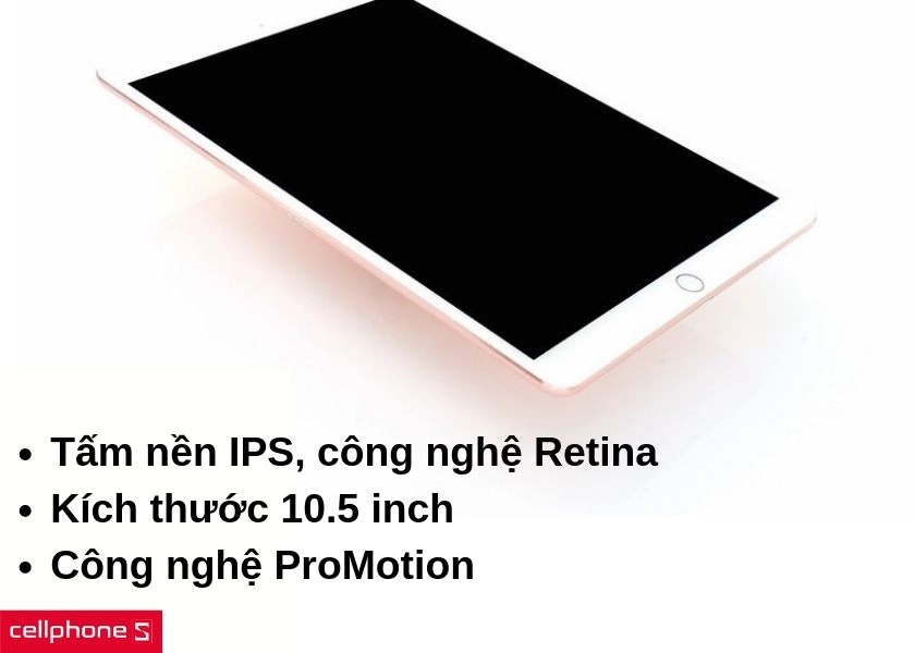 Màn hình Retina 10.5 inch tích hợp công nghệ ProMotion