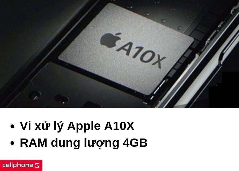 Vi xử lý Apple A10X mạnh mẽ, hỗ trợ 4GB RAM