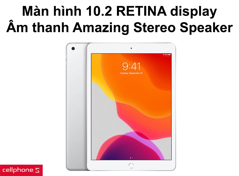 Màn hình 10.2 inch Retina display cùng công nghệ âm thanh Amazing Stereo Speaker