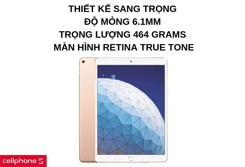 Thiết kế sang trọng, độ mỏng 6.1mm, trọng lượng 464 grams, công nghệ màn hình Retina True Tone
