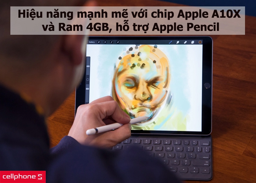 Hiệu năng siêu mạnh mẽ với chip Apple A10X và Ram 4GB, hỗ trợ Apple Pencil