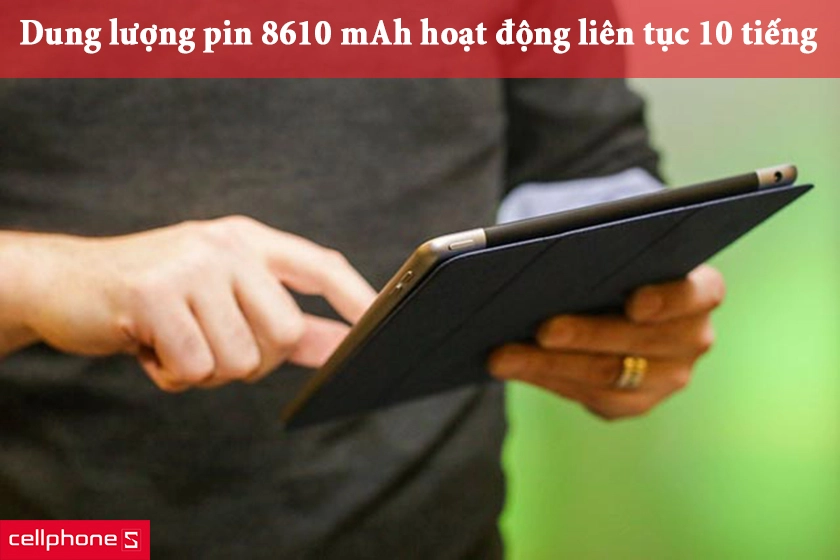 Dung lượng pin 8610 mAh cho khả năng hoạt động trong 10 tiếng liên tục