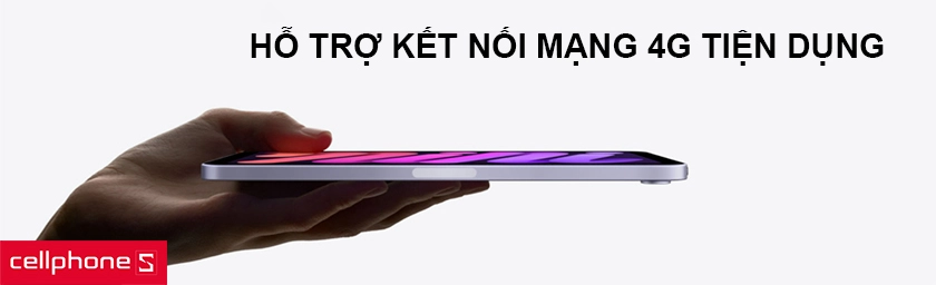 Hỗ trợ kết nối mạng 4G tiện dụng