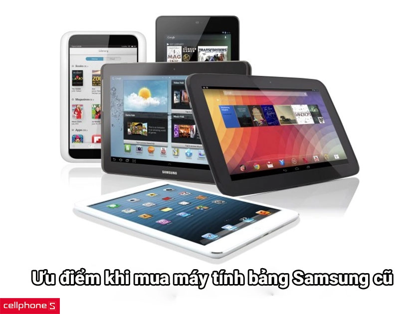 Ưu điểm khi mua máy tính bảng Samsung cũ