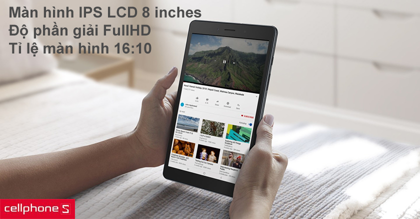 Màn hình IPS LCD kích thước 8 inches, tỉ lệ màn hình 16:10 lý tưởng cho nội dung giải trí