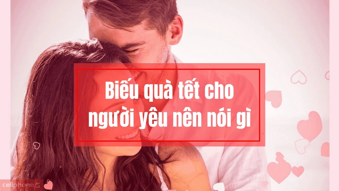 biếu quà tết cho người yêu nên nói gì