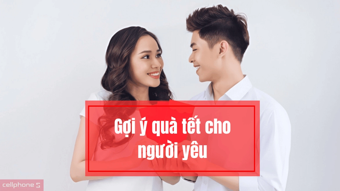 Gợi ý quà tết cho người yêu ghi 100 điểm Gợi ý quà tết cho người yêu ghi 100 điểm