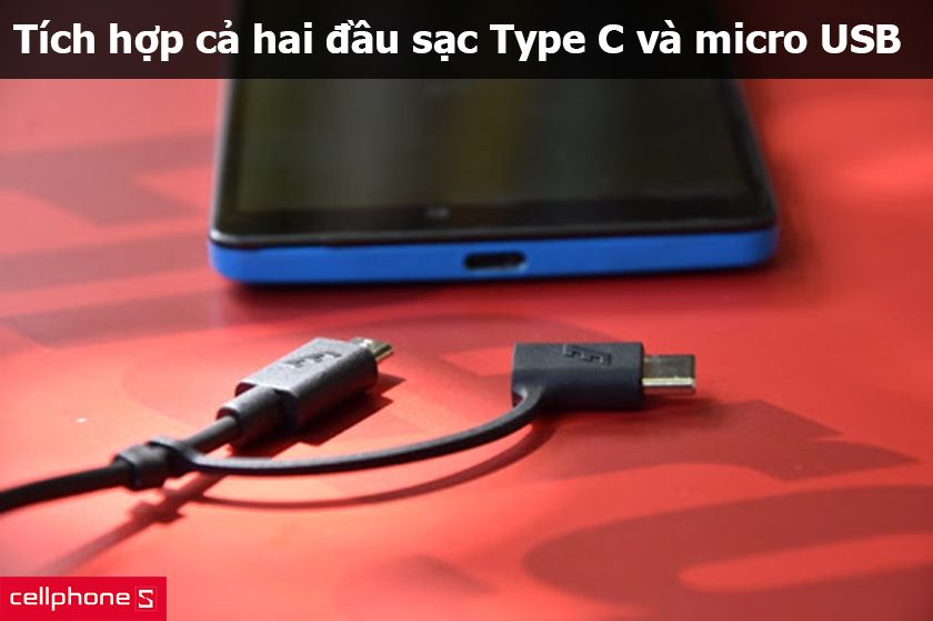 Tích hợp cả hai đầu sạc Type C và micro USB