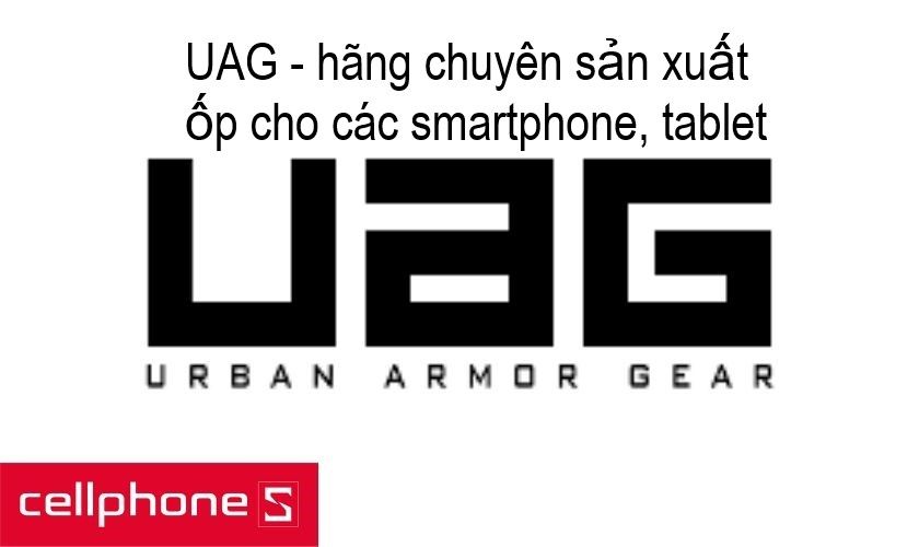 UAG (UrbanAmorGear) – hãng ốp chống sốc hàng đầu đến từ Mỹ