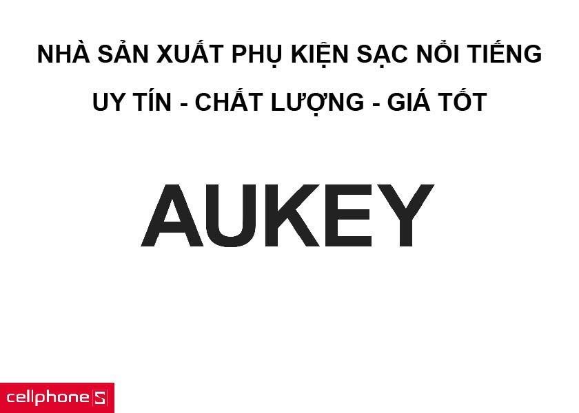 Hãng sản xuất Aukey nổi tiếng bền bỉ
