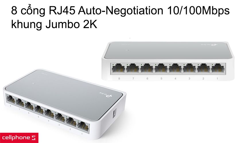 8 cổng RJ45 Auto - Negotiation 10/100Mbps, khung Jumbo 2K