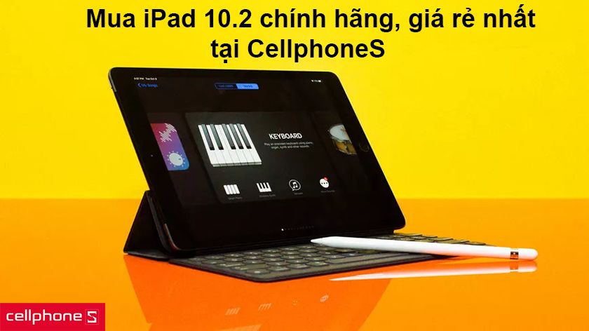Mua iPad 10.2 chính hãng, giá rẻ nhất tại CellphoneS