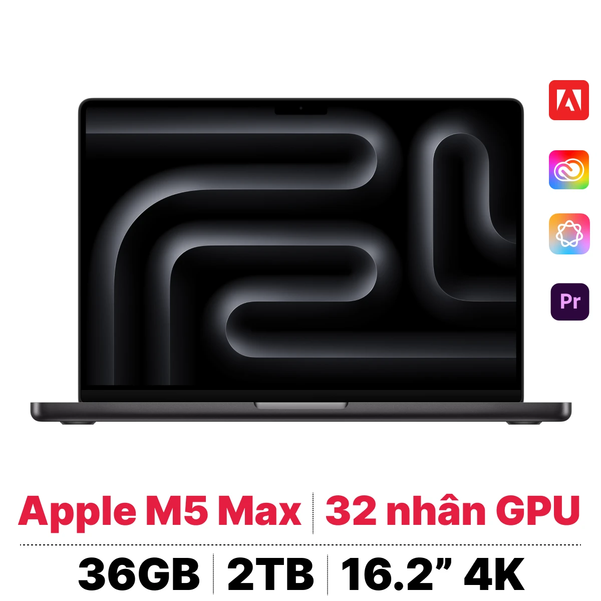 MacBook Pro M5 Max 16 inch 2026 18CPU 32GPU 36GB 2TB Sạc 140W | Chính hãng Apple Việt Nam