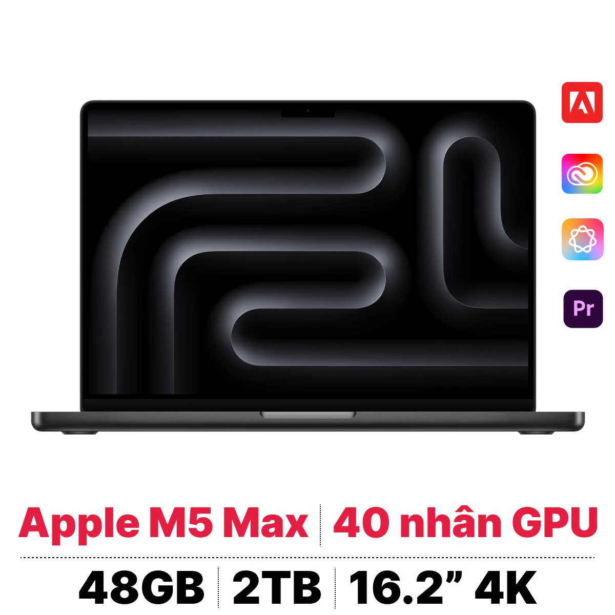 MacBook Pro M5 Max 16 inch 2026 18CPU 40GPU 48GB 2TB Sạc 140W | Chính hãng Apple Việt Nam