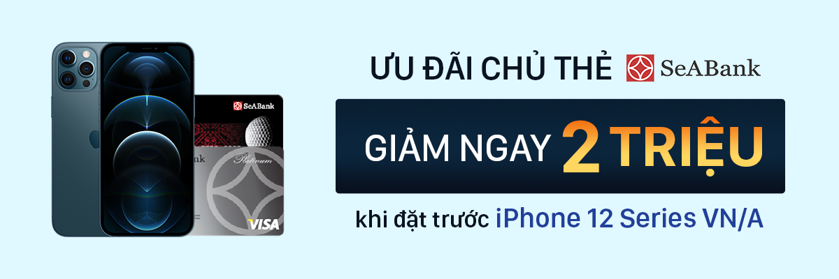 ƯU ĐÃI ĐẶT HÀNG IPHONE 12 SERIES CHO CHỦ THẺ TÍN DỤNG SEABANK ƯU ĐÃI ĐẶT HÀNG IPHONE 12 SERIES CHO CHỦ THẺ TÍN DỤNG SEABANK