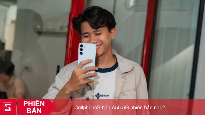 CellphoneS bán A55 5G phiên bản nào?