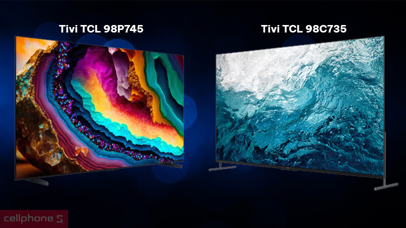 Nên mua tivi TCL 98 inch dòng nào, loại nào tốt