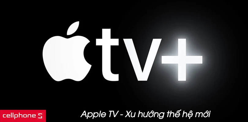 Apple TV - xu hướng thế hệ mới