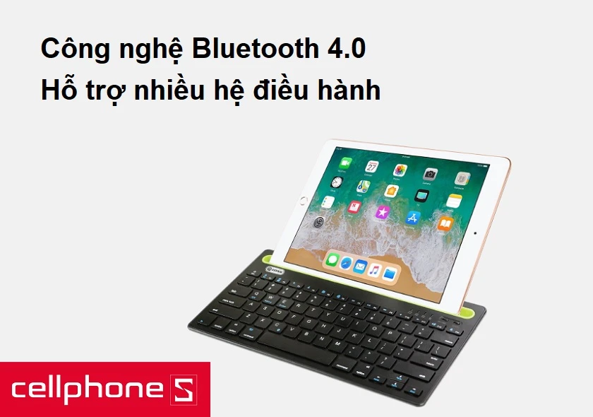 Công nghệ bluetooth 4.0 kết nối dễ dàng, hỗ trợ nhiều hệ điều hành
