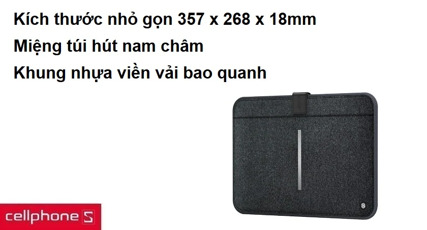 Kích thước nhỏ gọn 357 x 268 x 18mm, miệng túi hút nam châm, khung nhựa viền vải bao quanh