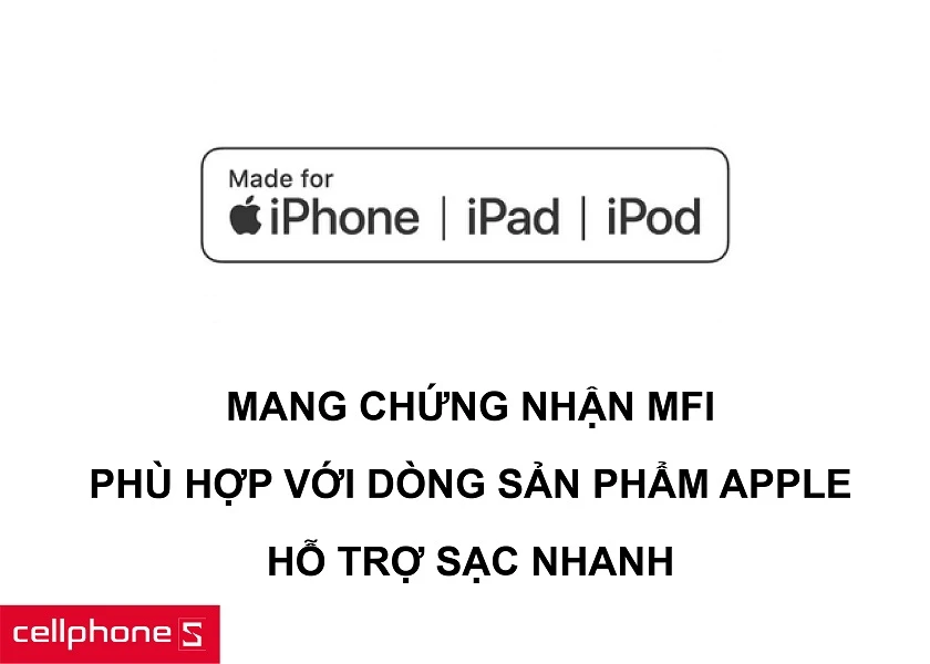 Chứng nhận MFI phù hợp với thiết bị Apple, hỗ trợ sạc nhanh cho iPhone 8 trở lên