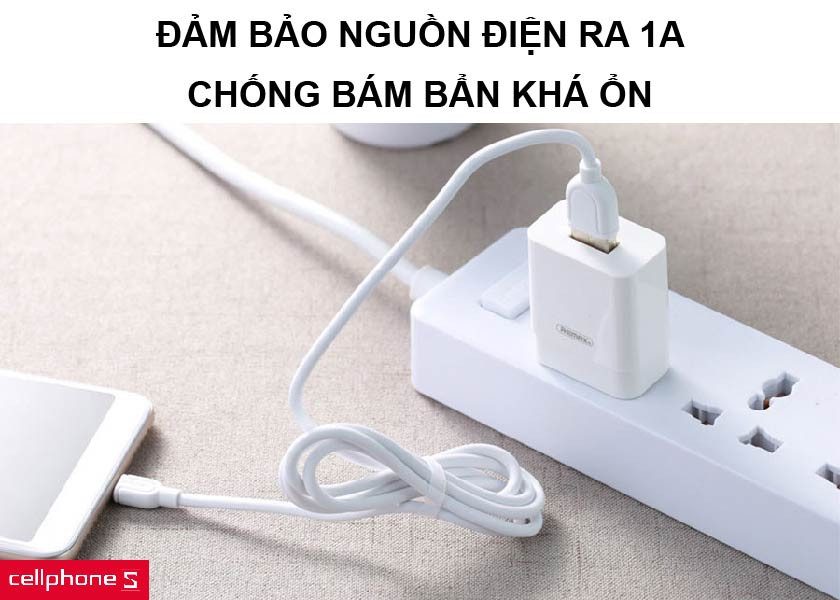 Đảm bảo nguồn điện với củ sạc Remax, cùng khả năng chống bám bụi bẩn tốt