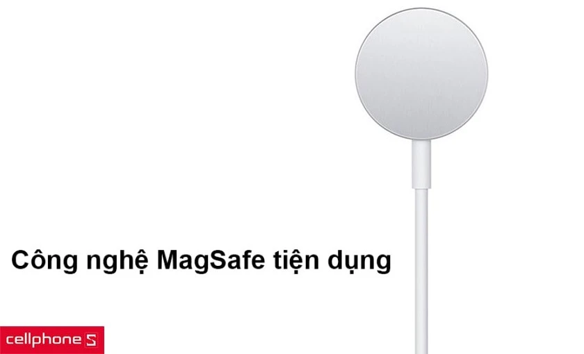 Công nghệ MagSafe tiện dụng, tương thích cho nhiều thế hệ