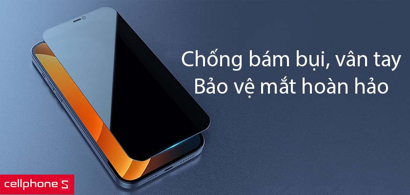 An toàn cho mắt, chống bám bụi và vân tay tối ưu