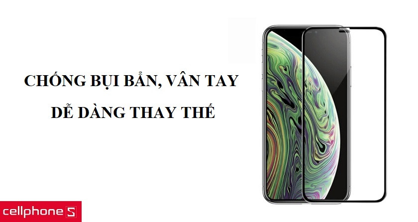 Chống bám bụi vân tay vượt trội, thay thế dễ dàng