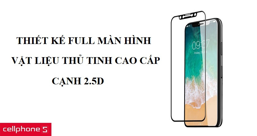 Thiết kế Full màn hình vật liệu thủy tinh cao cấp khó xuống màu, cạnh dán 2.5D